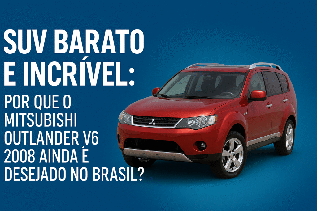 SUV Barato e Incrível: Por Que o Mitsubishi Outlander V6 2008 Ainda é Desejado no Brasil?