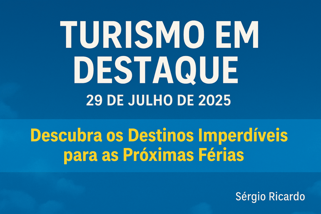 Turismo em Destaque – 29 de Julho de 2025