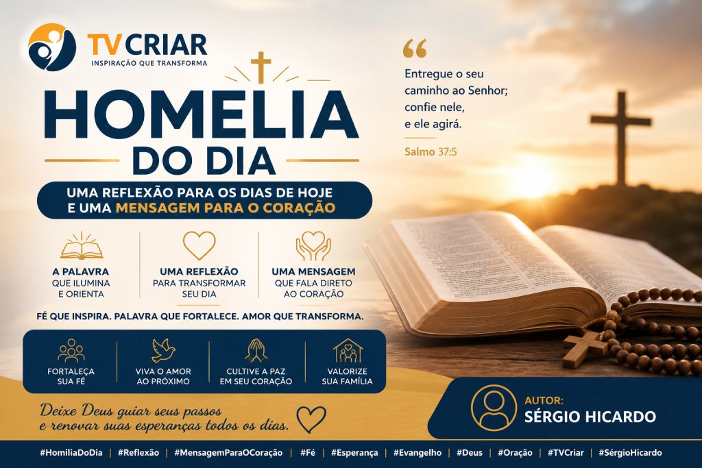 Homelia do Dia: Uma Reflexão para os Dias de Hoje e uma Mensagem para o Coração