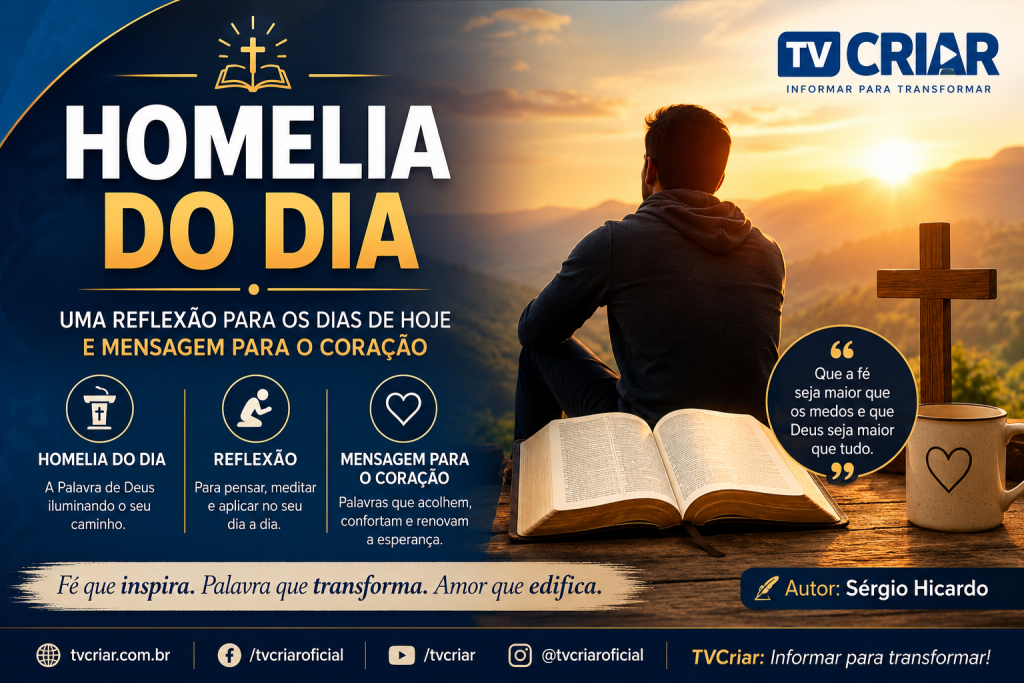 Homelia do Dia: Uma Reflexão para os Dias de Hoje e uma Mensagem para o Coração